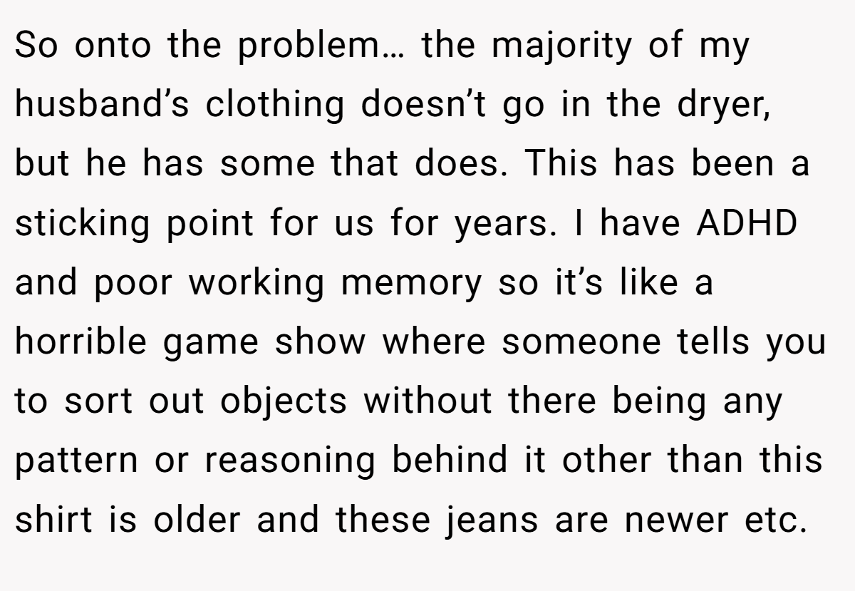 So onto the problem… the majority of my husband’s clothing doesn’t go in the dryer, but he has some that does. This has been a sticking point for us for years. I have ADHD and poor working memory so it’s like a horrible game show where someone tells you to sort out objects without there being any pattern or reasoning behind it other than this shirt is older and these jeans are newer etc.