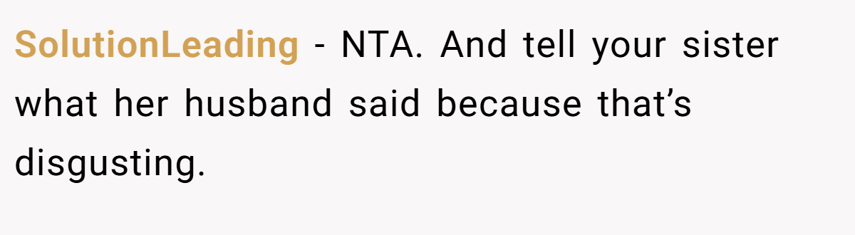 SolutionLeading − NTA. And tell your sister what her husband said because that’s disgusting.