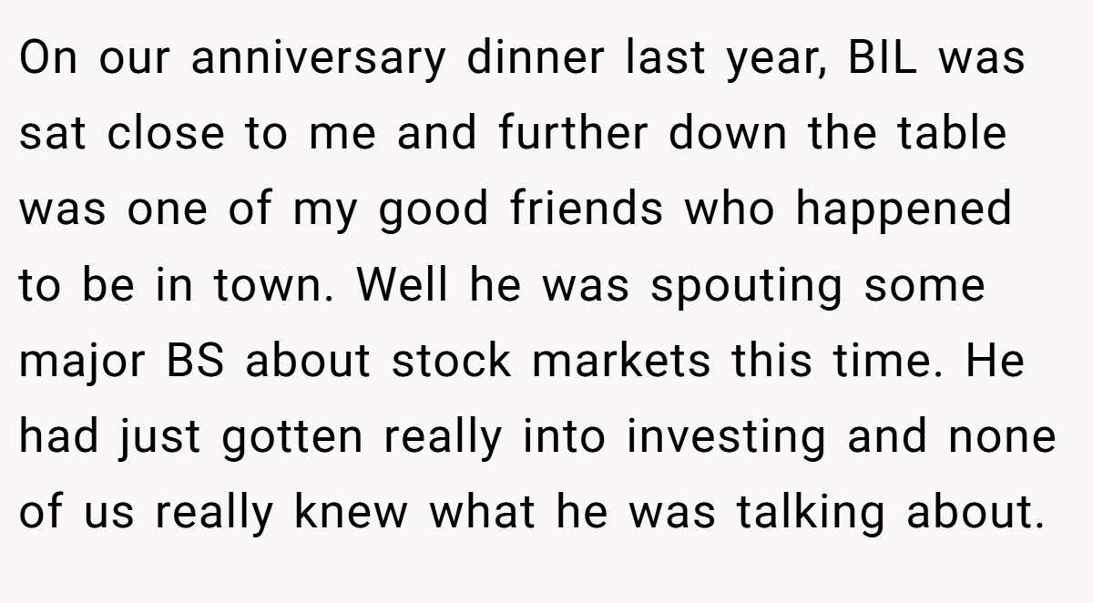 On our anniversary dinner last year, BIL was sat close to me and further down the table was one of my good friends who happened to be in town. Well he was spouting some major BS about stock markets this time. He had just gotten really into investing and none of us really knew what he was talking about.