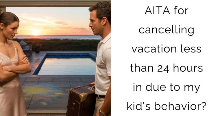 AITA for cancelling vacation less than 24 hours in due to my kid’s behavior?