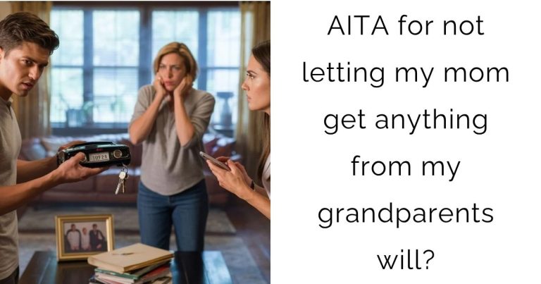 AITA for not letting my mom get anything from my grandparents will?