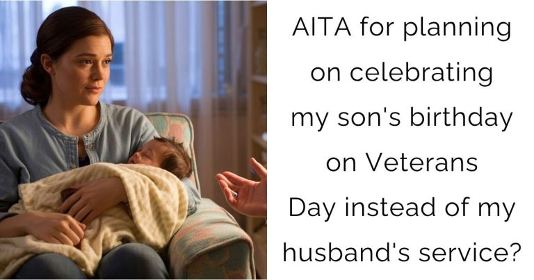 AITA for planning on celebrating my son’s birthday on Veterans Day instead of my husband’s service?