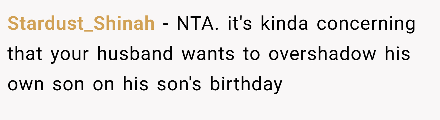 Stardust_Shinah − NTA. it's kinda concerning that your husband wants to overshadow his own son on his son's birthday