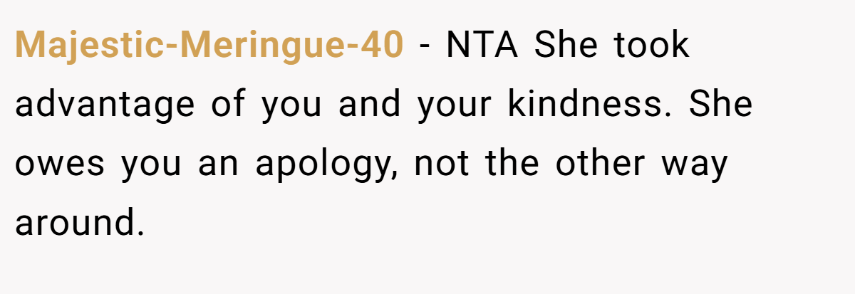 Majestic-Meringue-40 − NTA She took advantage of you and your kindness. She owes you an apology, not the other way around.