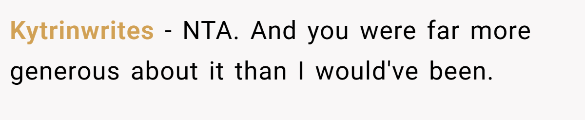 Kytrinwrites - NTA. And you were far more generous about it than I would've been.