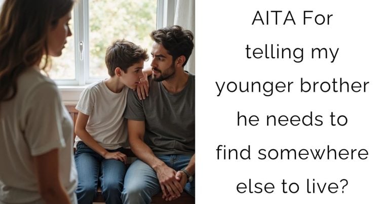 AITA For telling my younger brother he needs to find somewhere else to live?