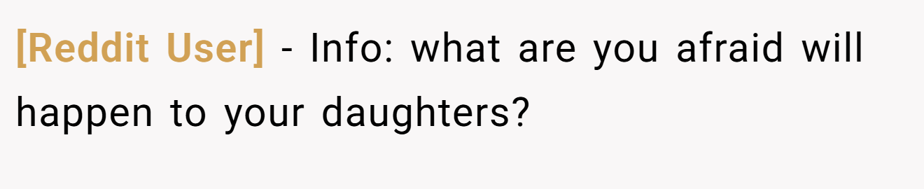 [Reddit User] − Info: what are you afraid will happen to your daughters?