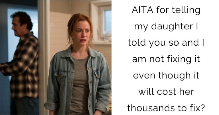 AITA for telling my daughter I told you so and I am not fixing it even though it will cost her thousands to fix?