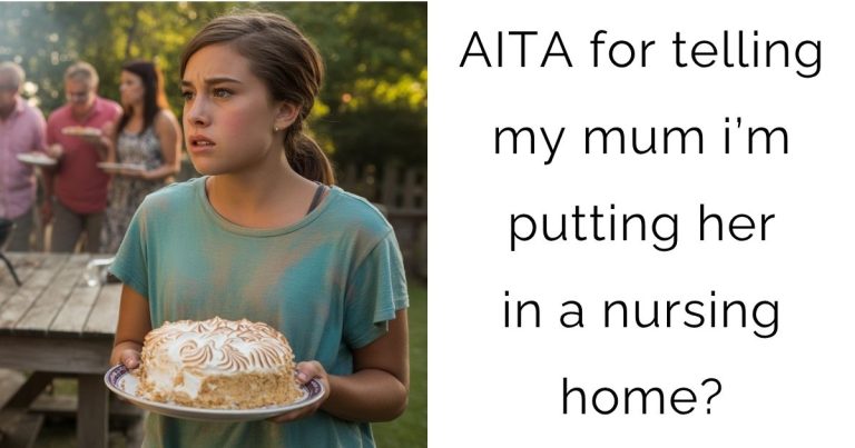 AITA for telling my mum i’m putting her in a nursing home?