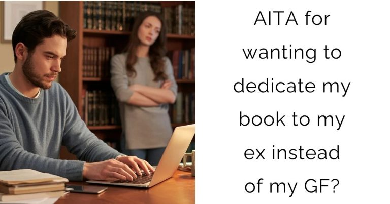AITA for wanting to dedicate my book to my ex instead of my girlfriend?