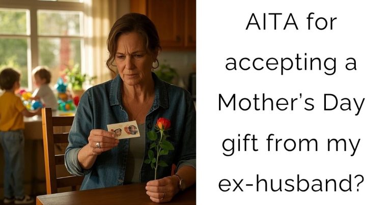 AITA for accepting a Mother’s Day gift from my ex-husband?