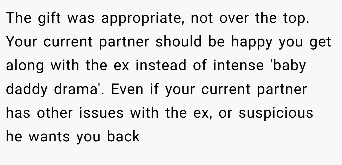 The gift was appropriate, not over the top. Your current partner should be happy you get along with the ex instead of intense 'baby daddy drama'. Even if your current partner has other issues with the ex, or suspicious he wants you back