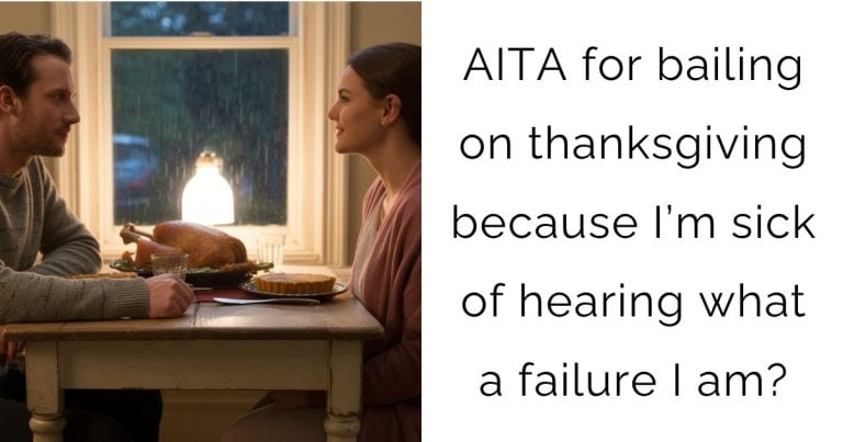 AITA for bailing on thanksgiving because I’m sick of hearing what a failure I am?