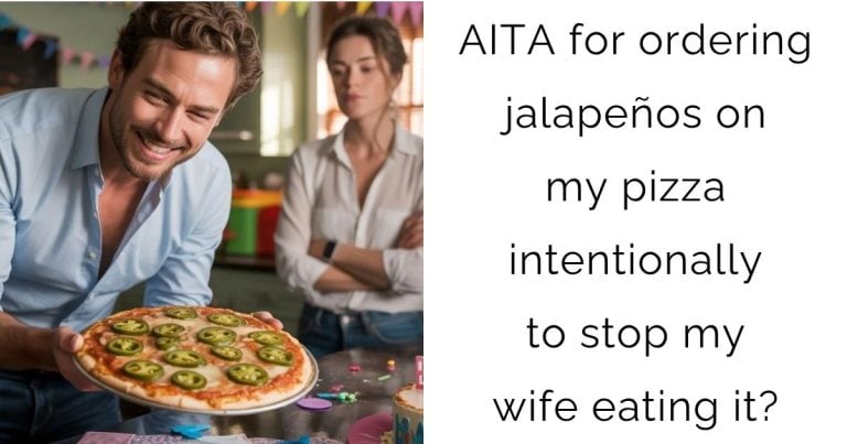 AITA for ordering jalapeños on my pizza intentionally to stop my wife eating it?