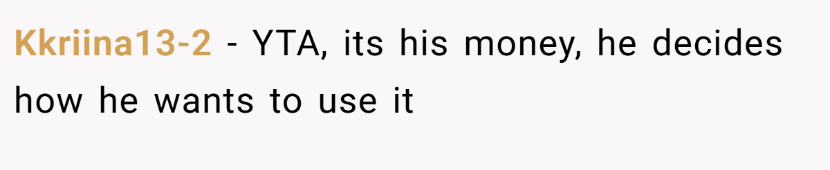 Kkriina13-2 - YTA, its his money, he decides how he wants to use it