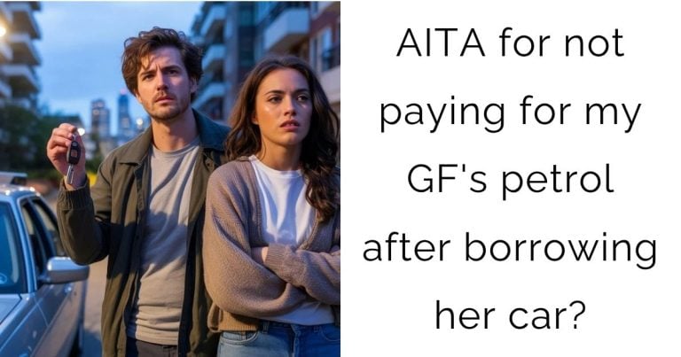 AITA for not paying for my girlfriend’s petrol after borrowing her car?