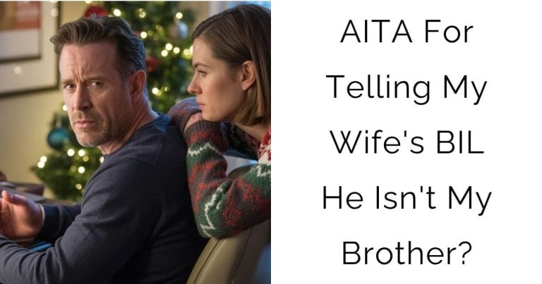 AITA For Telling My Wife’s BIL He Isn’t My Brother?