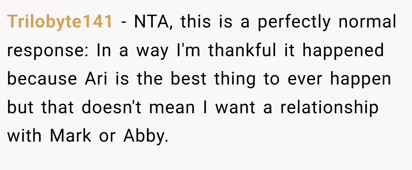 Trilobyte141 − NTA, this is a perfectly normal response: In a way I'm thankful it happened because Ari is the best thing to ever happen but that doesn't mean I want a relationship with Mark or Abby.