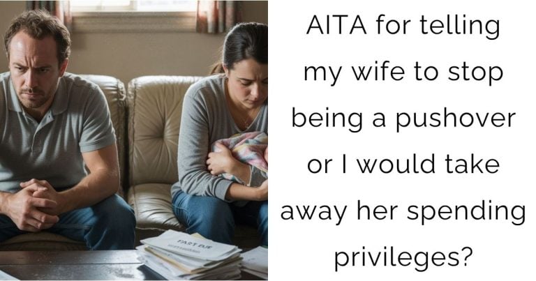 AITA for telling my wife to stop being a pushover or I would take away her spending privileges?