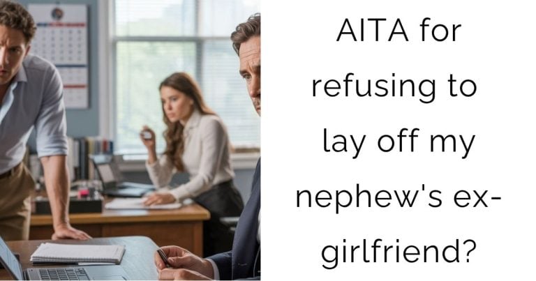AITA for refusing to lay off my nephew’s ex-girlfriend?