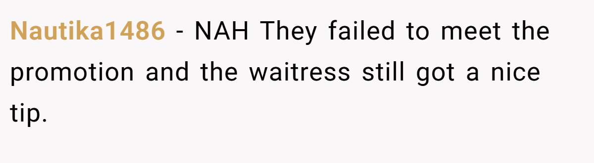 Nautika1486 - NAH They failed to meet the promotion and the waitress still got a nice tip.