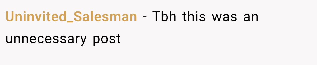 Uninvited_Salesman - Tbh this was an unnecessary post