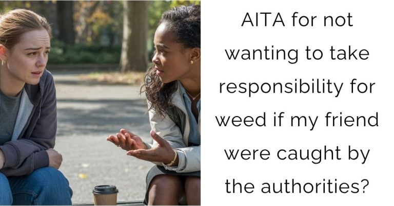 AITA for not wanting to take responsibility for weed if my friend were caught by the authorities?