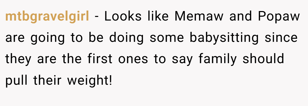 mtbgravelgirl - Looks like Memaw and Popaw are going to be doing some babysitting since they are the first ones to say family should pull their weight!