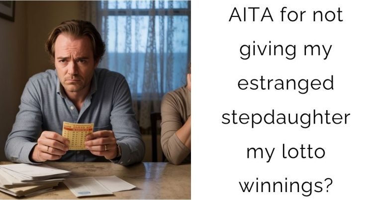 AITA for not giving my estranged stepdaughter my lotto winnings?