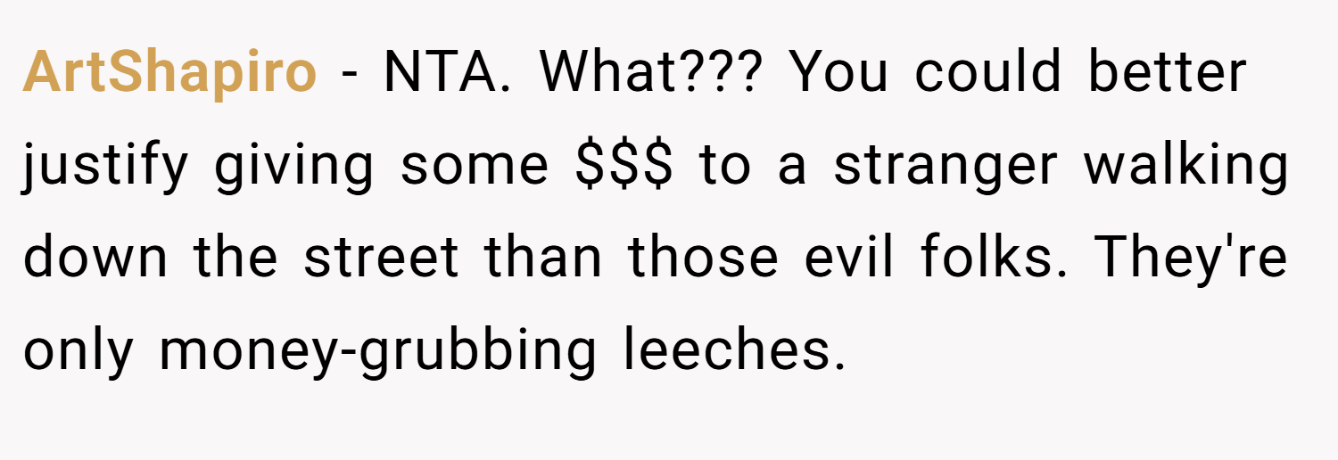 ArtShapiro − NTA. What??? You could better justify giving some $$$ to a stranger walking down the street than those evil folks. They're only money-grubbing leeches.