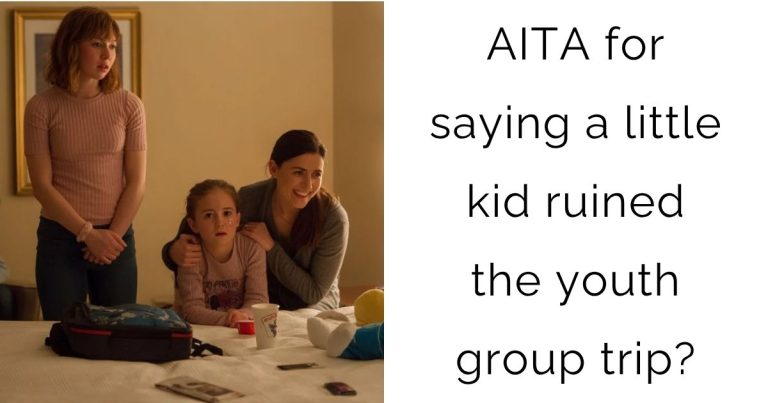 AITA for saying a little kid ruined the youth group trip?