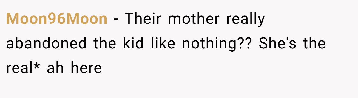 Moon96Moon − Their mother really abandoned the kid like nothing?? She's the real* ah here