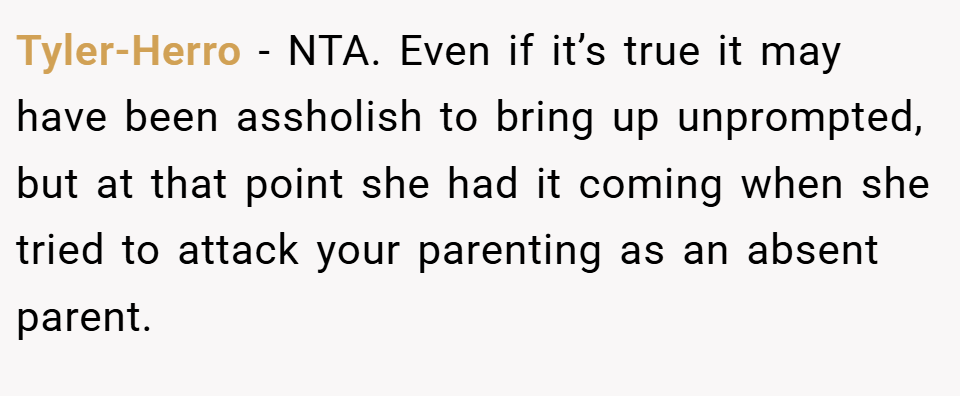 Tyler-Herro − NTA. Even if it’s true it may have been assholish to bring up unprompted, but at that point she had it coming when she tried to attack your parenting as an absent parent.