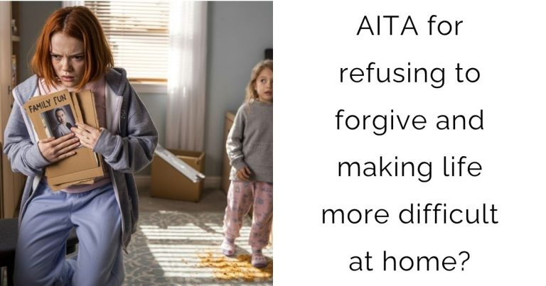 AITA for refusing to forgive and making life more difficult at home?