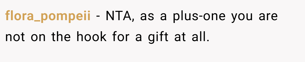 flora_pompeii − NTA, as a plus-one you are not on the hook for a gift at all.