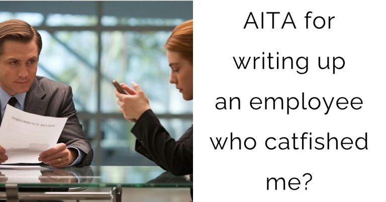 AITA for writing up an employee who catfished me?
