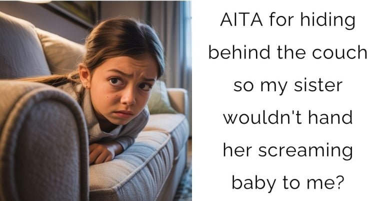 AITA for hiding behind the couch so my sister wouldn’t hand her screaming baby to me?