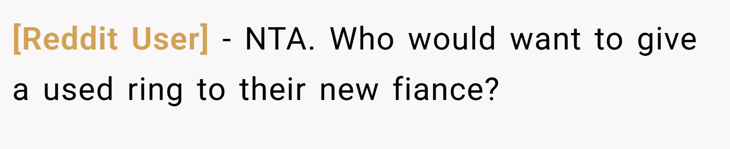 [Reddit User] − NTA. Who would want to give a used ring to their new fiance?