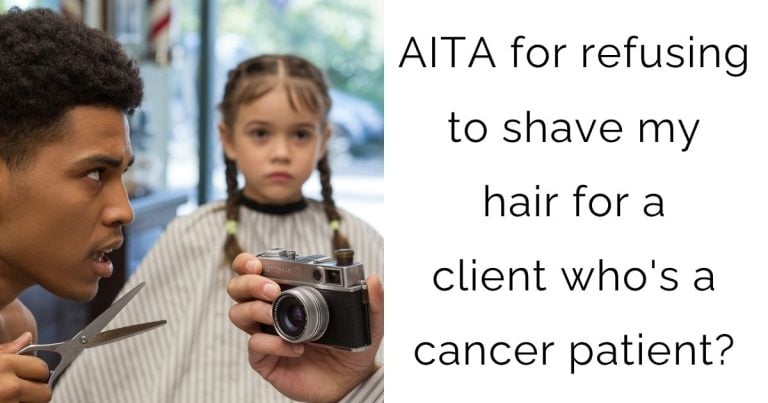 AITA for refusing to shave my hair for a client who’s a cancer patient?