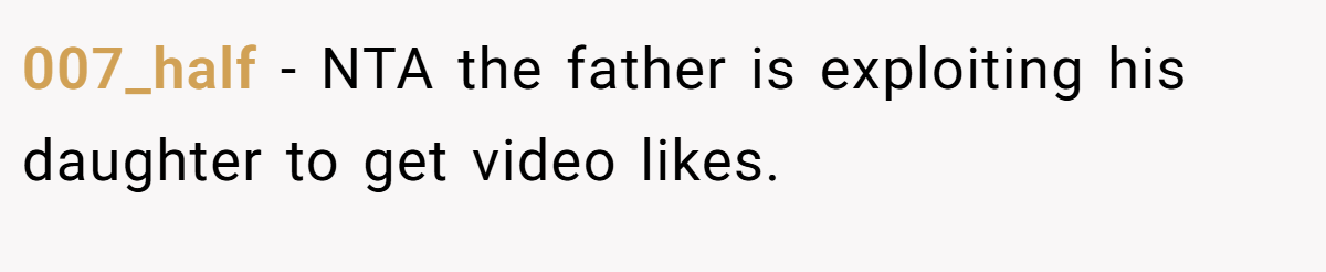 007_half - NTA the father is exploiting his daughter to get video likes.