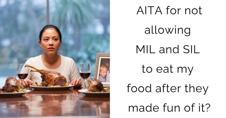 AITA for not allowing MIL and SIL to eat my food after they made fun of it?