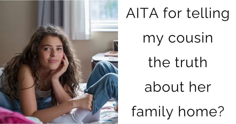 AITA for telling my cousin the truth about her family home?