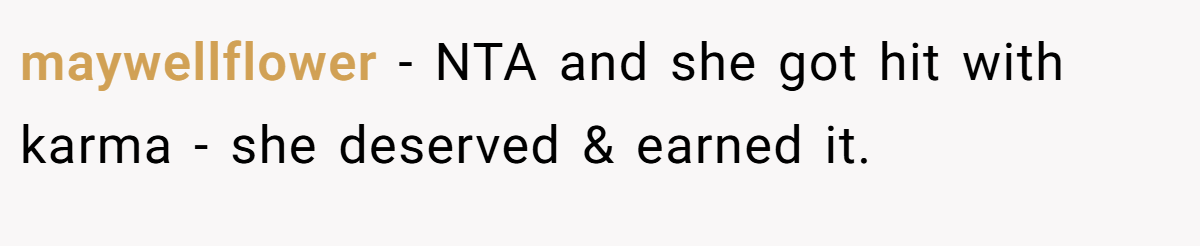 maywellflower − NTA and she got hit with karma - she deserved & earned it.