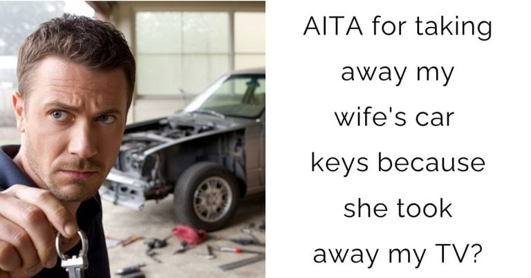 AITA for taking away my wife’s car keys because she took away my TV?