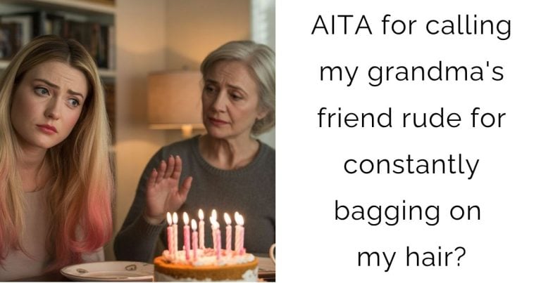 AITA for calling my grandma’s friend rude for constantly bagging on my hair?