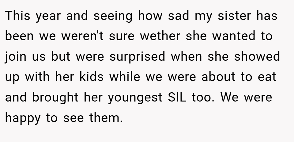 This year and seeing how sad my sister has been we weren't sure wether she wanted to join us but were surprised when she showed up with her kids while we were about to eat and brought her youngest SIL too. We were happy to see them.