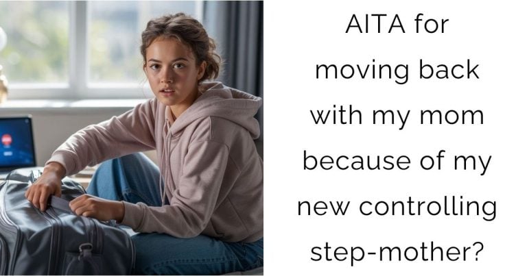 AITA for moving back with my mom because of my new controlling step-mother?