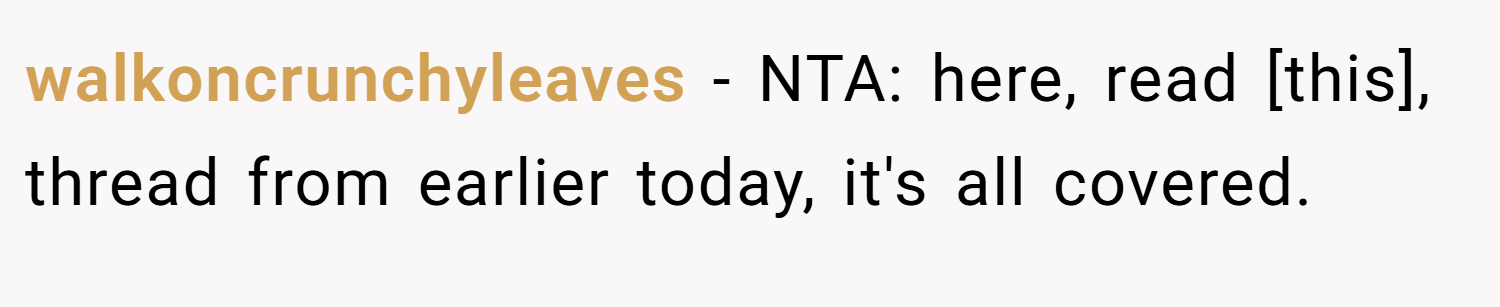 walkoncrunchyleaves − NTA: here, read [this], thread from earlier today, it's all covered.