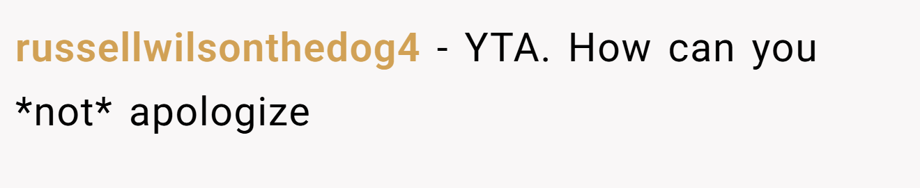 russellwilsonthedog4 − YTA. How can you *not* apologize