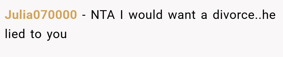 Julia070000 − NTA I would want a divorce..he lied to you